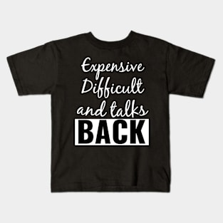 Expensive Difficult and talks Back Kids T-Shirt